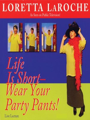 cover image of Life is Short--Wear Your Party Pants!